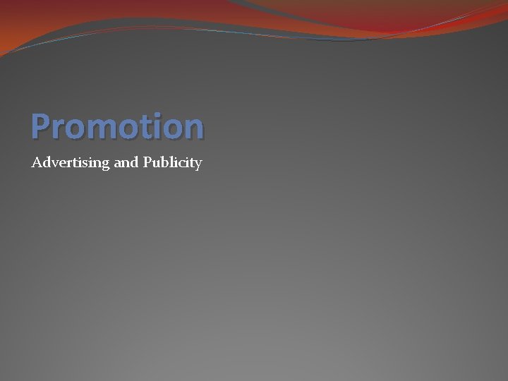 Promotion Advertising and Publicity 