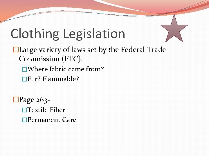 Clothing Legislation �Large variety of laws set by the Federal Trade Commission (FTC). �Where