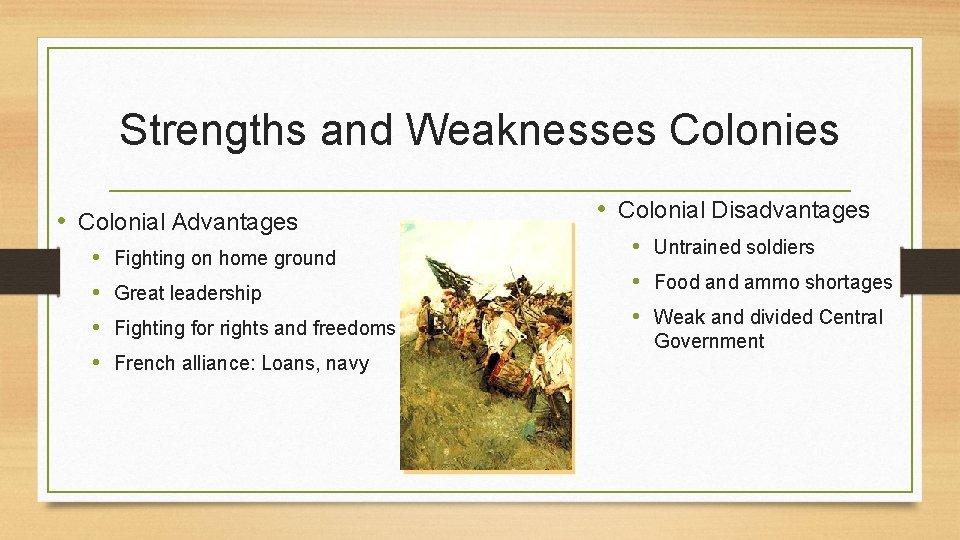 Strengths and Weaknesses Colonies • Colonial Advantages • • Fighting on home ground Great