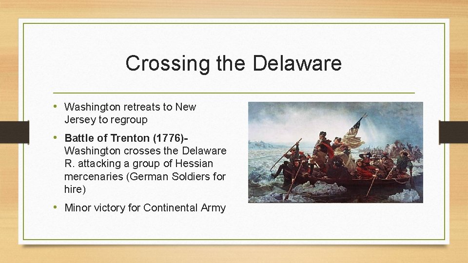 Crossing the Delaware • Washington retreats to New Jersey to regroup • Battle of