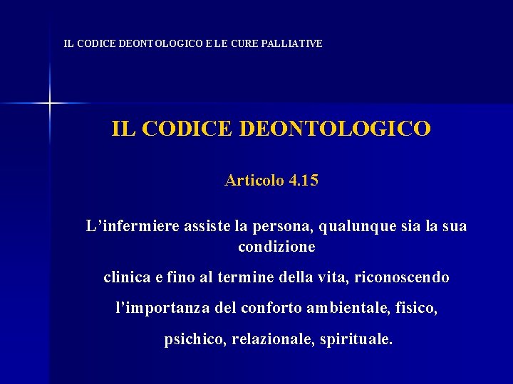 IL CODICE DEONTOLOGICO E LE CURE PALLIATIVE IL CODICE DEONTOLOGICO Articolo 4. 15 L’infermiere