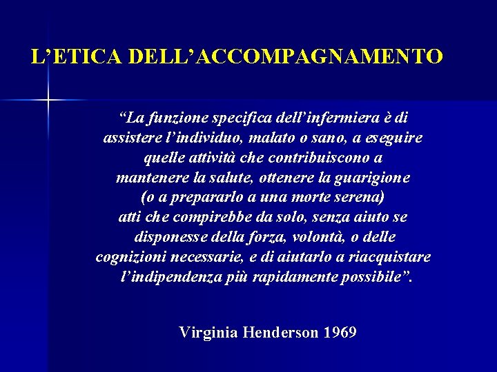 L’ETICA DELL’ACCOMPAGNAMENTO “La funzione specifica dell’infermiera è di assistere l’individuo, malato o sano, a