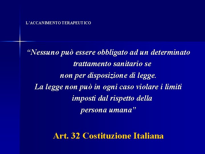 L’ACCANIMENTO TERAPEUTICO “Nessuno può essere obbligato ad un determinato trattamento sanitario se non per