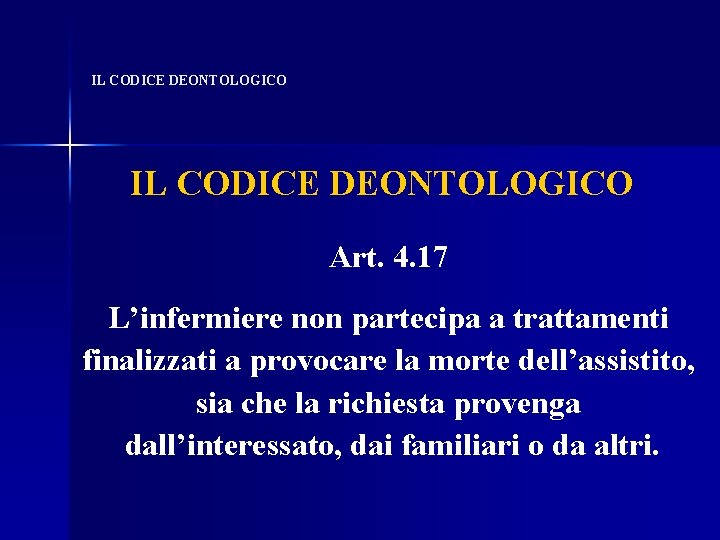 IL CODICE DEONTOLOGICO Art. 4. 17 L’infermiere non partecipa a trattamenti finalizzati a provocare