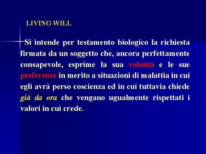 LIVING WILL Si intende per testamento biologico la richiesta firmata da un soggetto che,