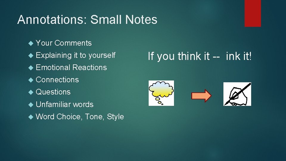 Annotations: Small Notes Your Comments Explaining it to yourself Emotional Reactions Connections Questions Unfamiliar