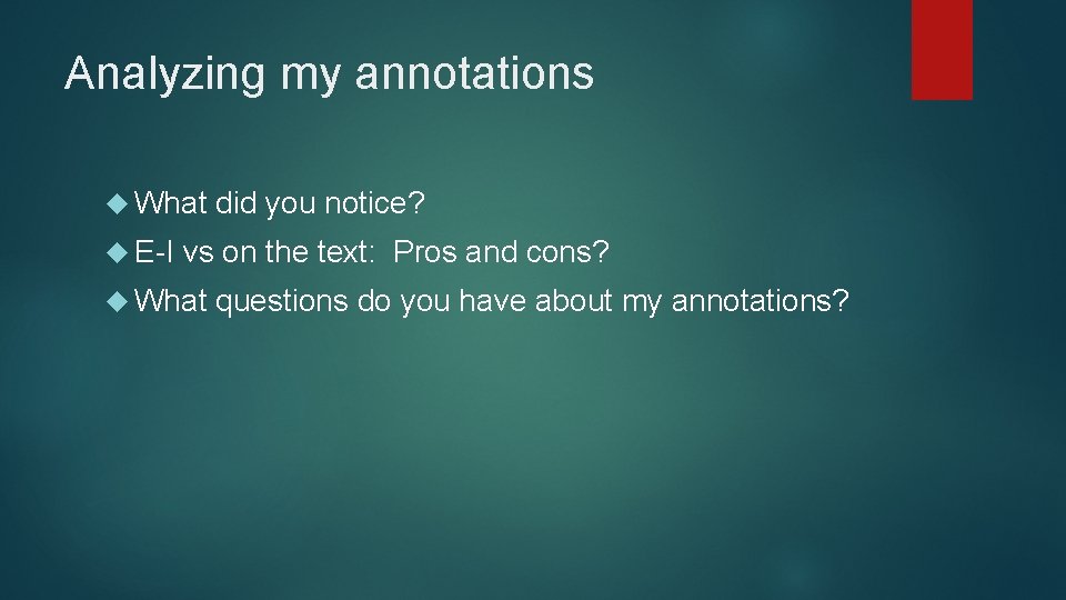 Analyzing my annotations What E-I did you notice? vs on the text: Pros and