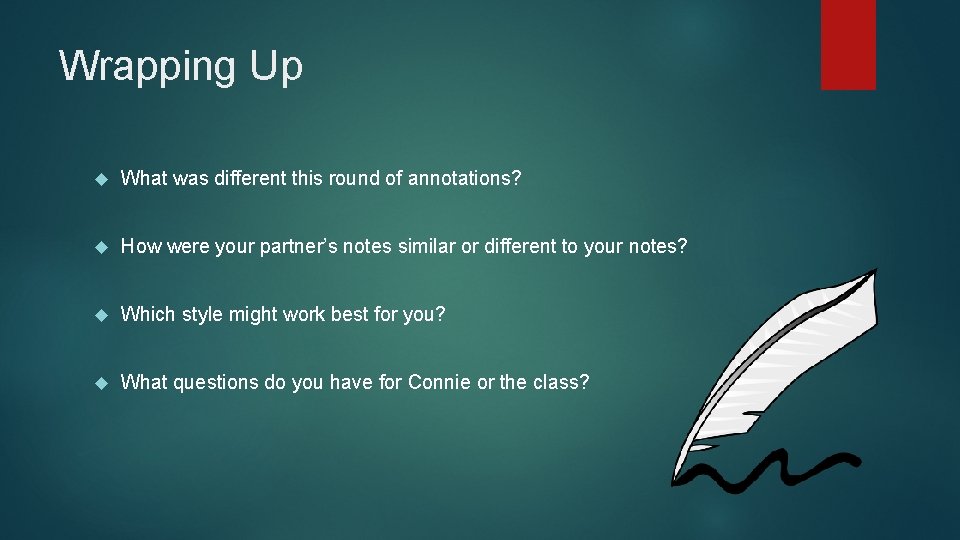 Wrapping Up What was different this round of annotations? How were your partner’s notes