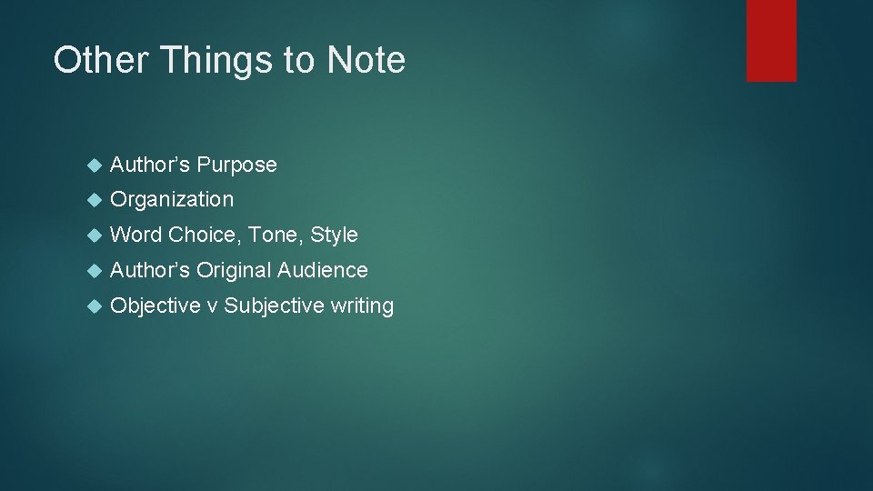 Other Things to Note Author’s Purpose Organization Word Choice, Tone, Style Author’s Original Audience