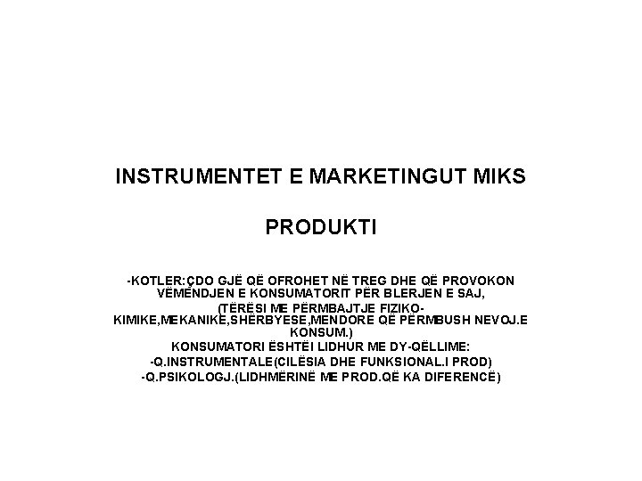 INSTRUMENTET E MARKETINGUT MIKS PRODUKTI -KOTLER: ÇDO GJË QË OFROHET NË TREG DHE QË INSTRUMENTET E MARKETINGUT MIKS PRODUKTI -KOTLER: ÇDO GJË QË OFROHET NË TREG DHE QË