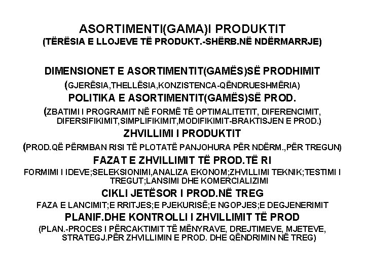 ASORTIMENTI(GAMA)I PRODUKTIT (TËRËSIA E LLOJEVE TË PRODUKT. -SHËRB. NË NDËRMARRJE) DIMENSIONET E ASORTIMENTIT(GAMËS)SË PRODHIMIT ASORTIMENTI(GAMA)I PRODUKTIT (TËRËSIA E LLOJEVE TË PRODUKT. -SHËRB. NË NDËRMARRJE) DIMENSIONET E ASORTIMENTIT(GAMËS)SË PRODHIMIT