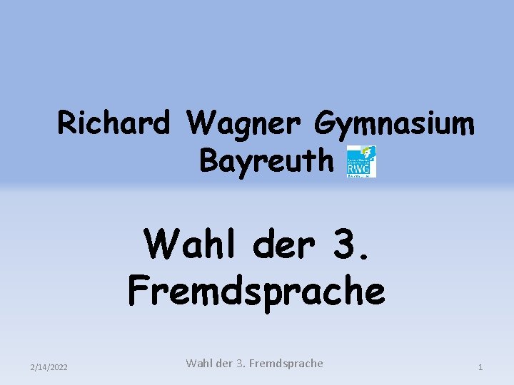 Richard Wagner Gymnasium Bayreuth Wahl der 3. Fremdsprache 2/14/2022 Wahl der 3. Fremdsprache 1