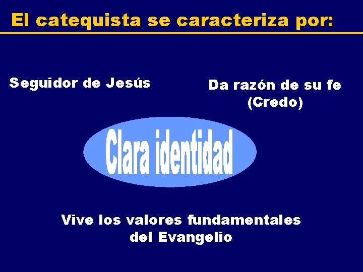 El catequista se caracteriza por: Seguidor de Jesús Da razón de su fe (Credo)