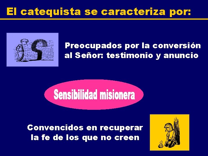 El catequista se caracteriza por: Preocupados por la conversión al Señor: testimonio y anuncio