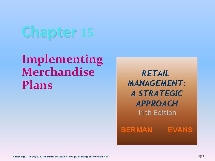 Chapter 15 Implementing Merchandise Plans RETAIL MANAGEMENT: A STRATEGIC APPROACH 11 th Edition BERMAN