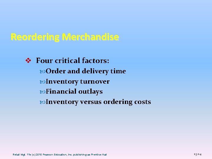 Reordering Merchandise v Four critical factors: Order and delivery time Inventory turnover Financial outlays