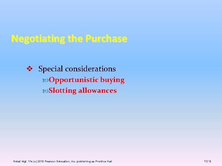 Negotiating the Purchase v Special considerations Opportunistic buying Slotting allowances Retail Mgt. 11 e