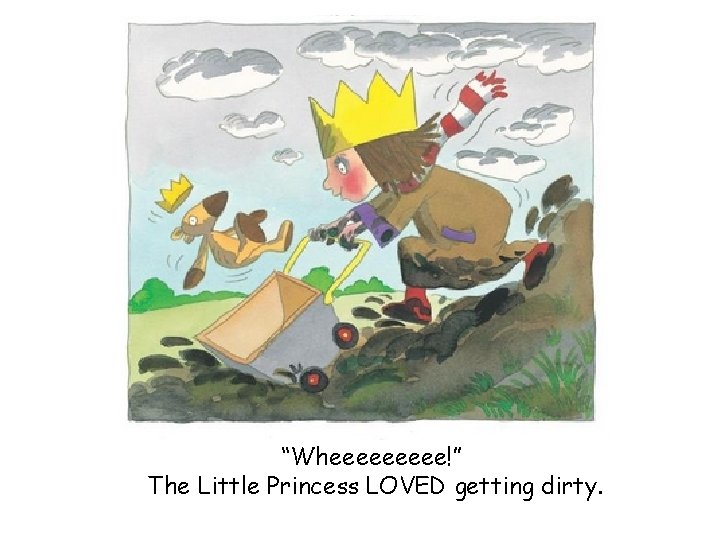 “Wheeeee!” The Little Princess LOVED getting dirty. 