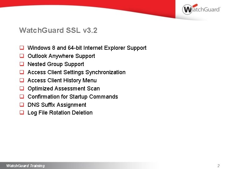 Watch. Guard SSL v 3. 2 q q q q q Windows 8 and