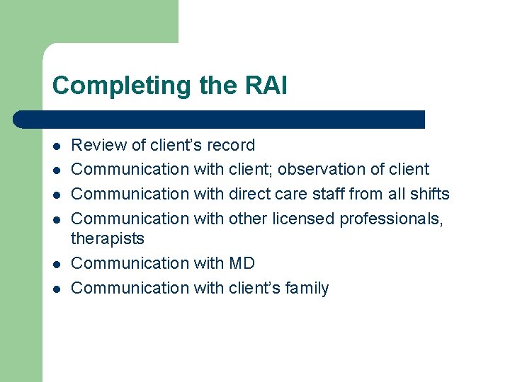 Completing the RAI l l l Review of client’s record Communication with client; observation