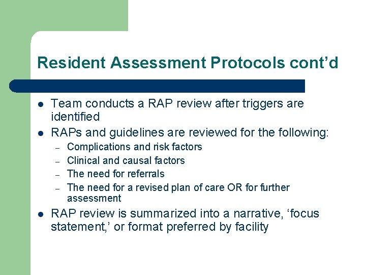Resident Assessment Protocols cont’d l l Team conducts a RAP review after triggers are