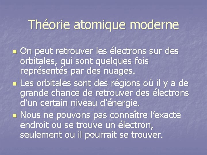 Théorie atomique moderne n n n On peut retrouver les électrons sur des orbitales,