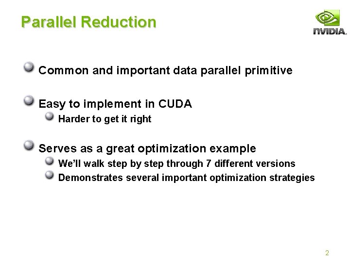 Parallel Reduction Common and important data parallel primitive Easy to implement in CUDA Harder