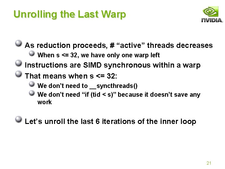 Unrolling the Last Warp As reduction proceeds, # “active” threads decreases When s <=