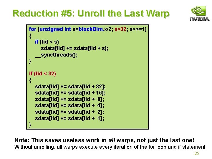 Reduction #5: Unroll the Last Warp for (unsigned int s=block. Dim. x/2; s>32; s>>=1)