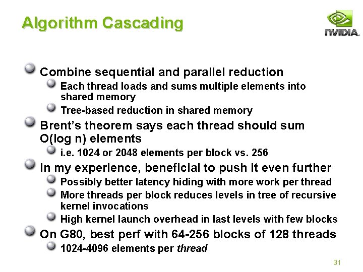 Algorithm Cascading Combine sequential and parallel reduction Each thread loads and sums multiple elements