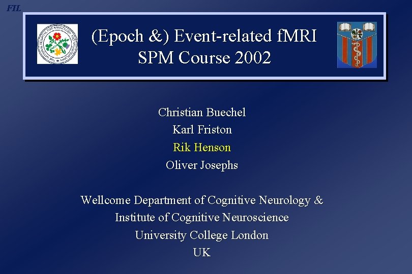 FIL (Epoch &) Event-related f. MRI SPM Course 2002 Christian Buechel Karl Friston Rik