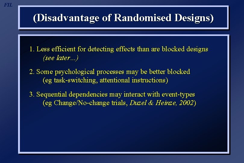 FIL (Disadvantage of Randomised Designs) 1. Less efficient for detecting effects than are blocked