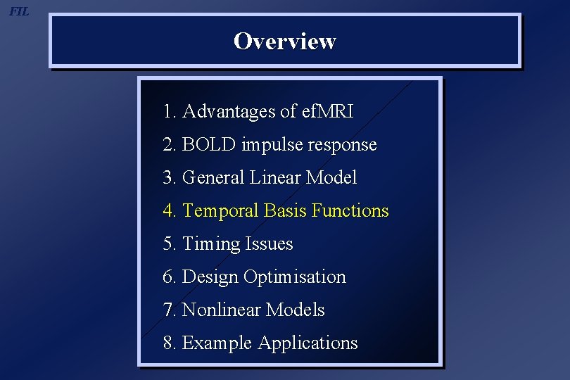FIL Overview 1. Advantages of ef. MRI 2. BOLD impulse response 3. General Linear