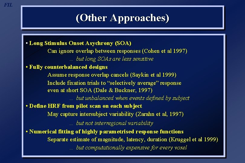 FIL (Other Approaches) • Long Stimulus Onset Asychrony (SOA) Can ignore overlap between responses