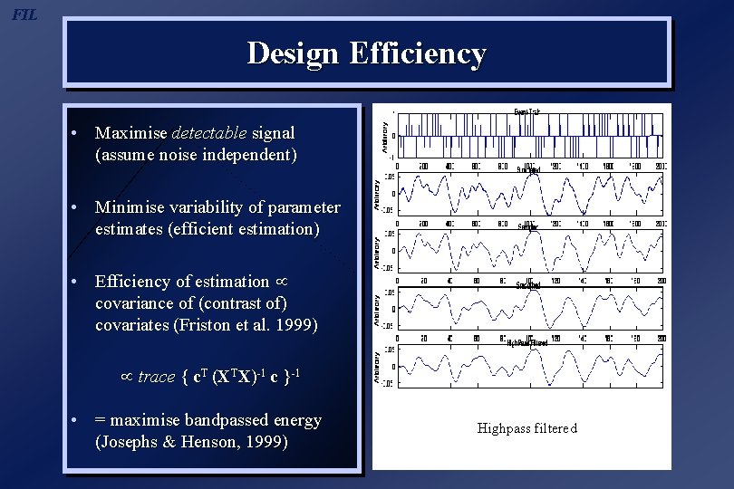 FIL Design Efficiency • Maximise detectable signal (assume noise independent) • Minimise variability of