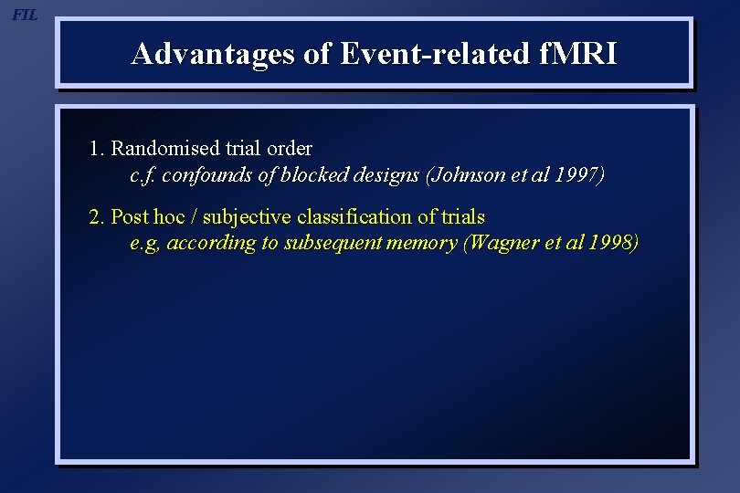 FIL Advantages of Event-related f. MRI 1. Randomised trial order c. f. confounds of