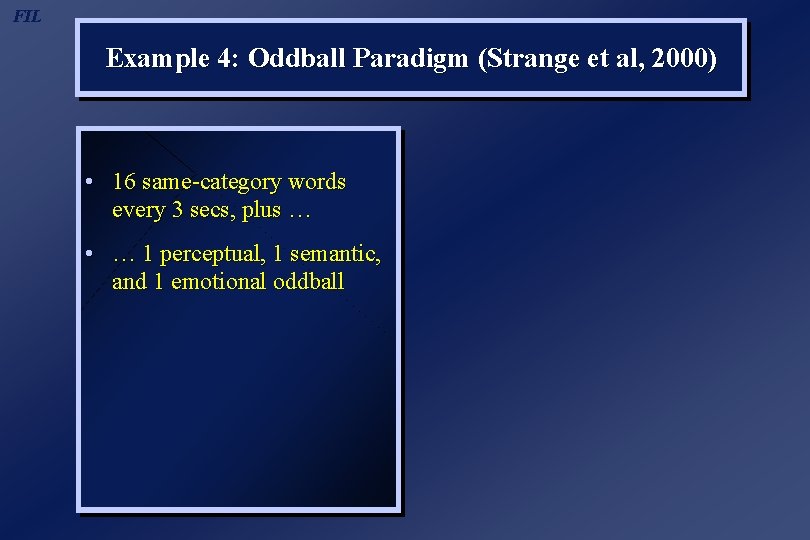 FIL Example 4: Oddball Paradigm (Strange et al, 2000) • 16 same-category words every