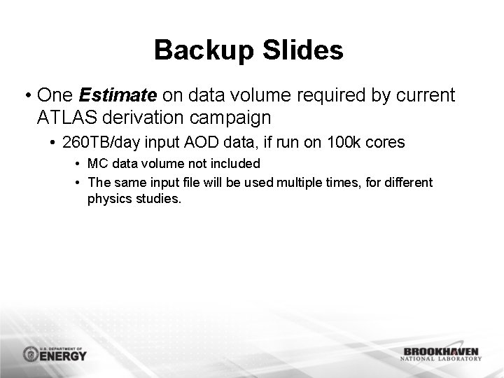 Backup Slides • One Estimate on data volume required by current ATLAS derivation campaign