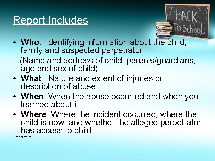 Report Includes • Who: Identifying information about the child, family and suspected perpetrator (Name