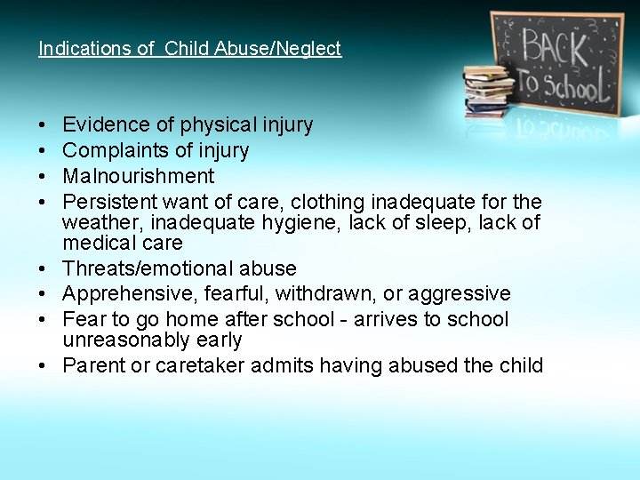 Indications of Child Abuse/Neglect • • Evidence of physical injury Complaints of injury Malnourishment