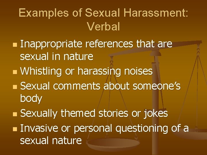 Examples of Sexual Harassment: Verbal Inappropriate references that are sexual in nature n Whistling