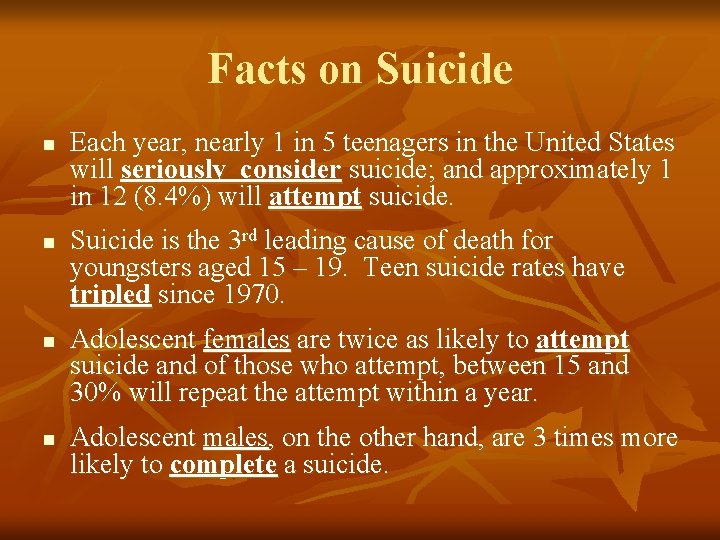 Facts on Suicide n n Each year, nearly 1 in 5 teenagers in the