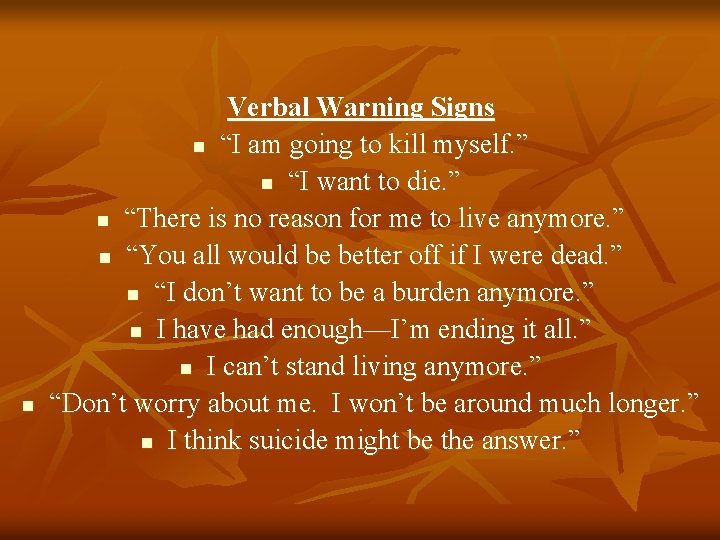 n Verbal Warning Signs n “I am going to kill myself. ” n “I