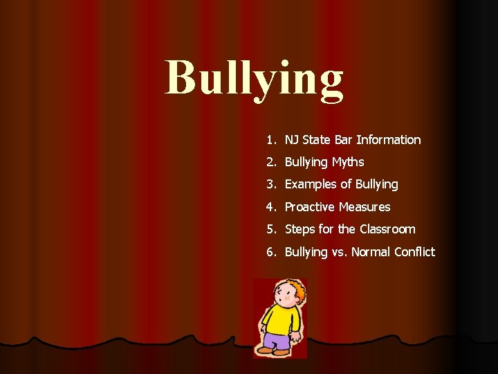 Bullying 1. NJ State Bar Information 2. Bullying Myths 3. Examples of Bullying 4.