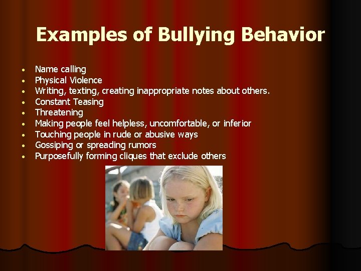 Examples of Bullying Behavior • • • Name calling Physical Violence Writing, texting, creating