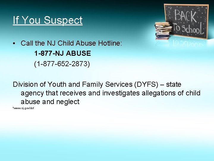 If You Suspect • Call the NJ Child Abuse Hotline: 1 -877 -NJ ABUSE