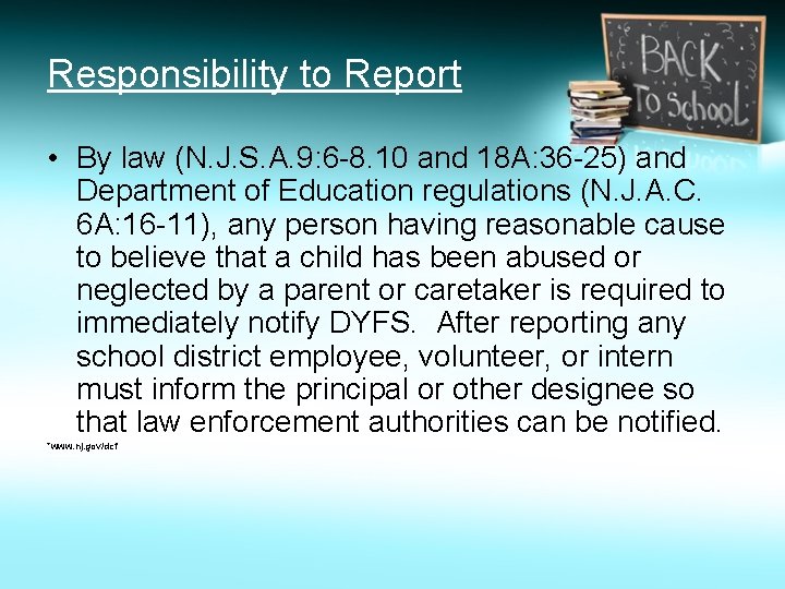 Responsibility to Report • By law (N. J. S. A. 9: 6 -8. 10