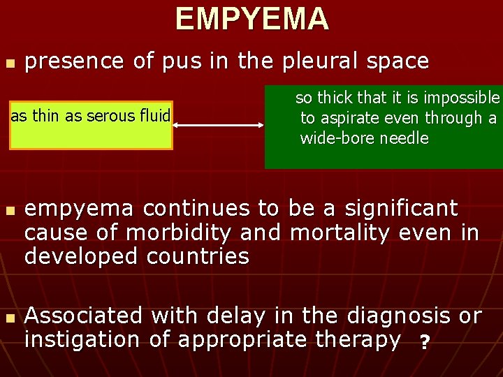 EMPYEMA n presence of pus in the pleural space as thin as serous fluid