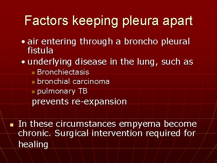 Factors keeping pleura apart • air entering through a broncho pleural fistula • underlying