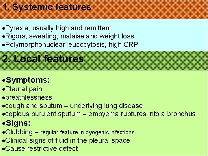 1. Systemic features Pyrexia, usually high and remittent Rigors, sweating, malaise and weight loss